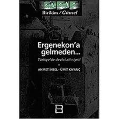 Ergenekon'a Gelmeden  - Ahmet İnsel - Birikim Yayınları