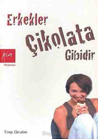 Erkekler Çikolata Gibidir Tina Grube Pia Roman Yayınları