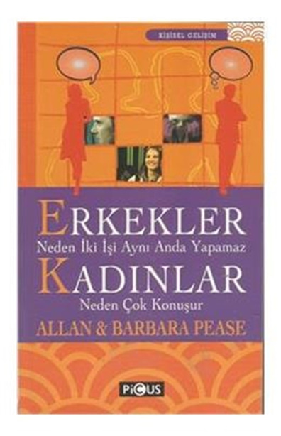 Erkekler Neden İki İşi Aynı Anda Yapamaz Kadınlar Neden Çok Konuşur Allan Pease Barbara Pease Picus Yayınları