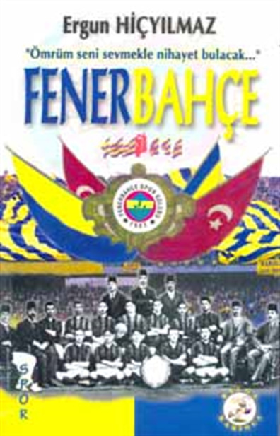 Fenarbahçe; Ömrüm Seninle Nihayet Bulacak Ergun Hiçyılmaz Bilge Karınca Yayınları