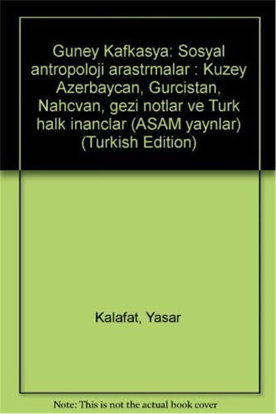 Güney Kafkasya Sosyal Antropoloji Araştırmaları - Yaşar Kalafat - Asam Yayınları
