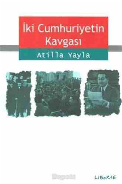İki Cumhuriyetin Kavgası Atilla Yayla Liberte Yayınları