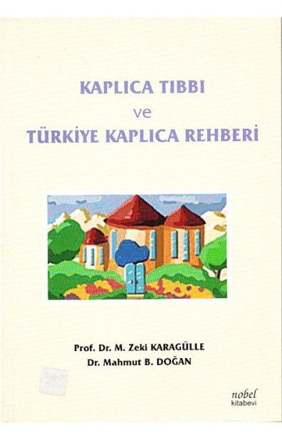 Kaplıca Tıbbı ve Türkiye Kaplıca Rehberi  M. Zeki Karagülle, Mahmut B. Doğan Nobel Akademik Yayıncılık