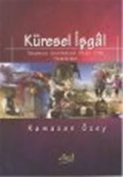Küresel İşgal; Dünyanın Anahtarına Sahip Olma Mücadelesi Ramazan Özey Aktif Yayınevi