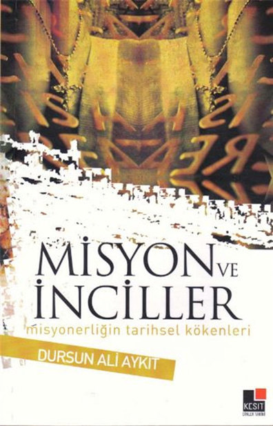 Misyon ve İnciller Misyonerliğin Tarihsel Kökenleri Dursun Ali Aykıt Kesit Yayınları