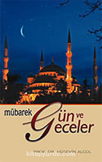 Mübarek Gün ve Geceler - Prof. DR. Hüseyin Algül  - Işık 