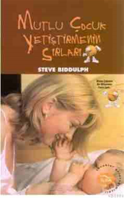 Mutlu Çocuk Yetiştirmenin Sırları Steve Biddulph İlya Yayınevi