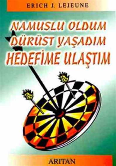 Namuslu Oldum Dürüst Yaşadım Hedefime Ulaştım Erich J. Lejeune Arıtan Yayınevi