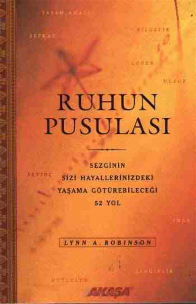 Ruhun Pusulası Sezginin Sizi Hayallerinizdeki Yaşama Götürebileceği 52 Yol Lynn A. Robinson Akaşa Yayınları
