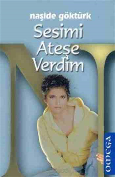 Sesimi Ateşe Verdim Naşide Göktürk Omega Yayınları