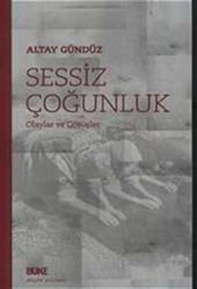 Sessiz Çoğunluk; Olaylar ve Görüşler Altay Gündüz Büke Yayınevi