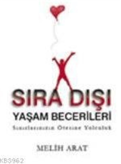 Sıra Dışı Yaşam Becerileri; Sınırlarınızın Ötesine Yolculuk Melih Arat Varlık Yayınları