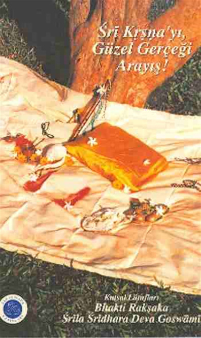 Sri Krşna'yı, Güzel Gerçeği Arayış Bhakti Rakşaka, Srila Sridhara Deva Goswami Dharma Yayınları