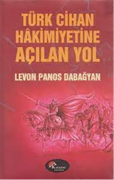 Türk Cihan Hakimiyetine Açılan Yol  - Levon Panos Dabağyan  - Karadağ 