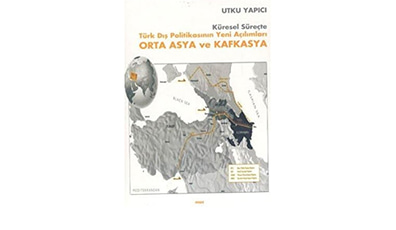 Türk Dış Politikasının Yeni Açılımları Orta Asya Ve Kafkasya - Utku Yapıcı - Otopsi Yayınları