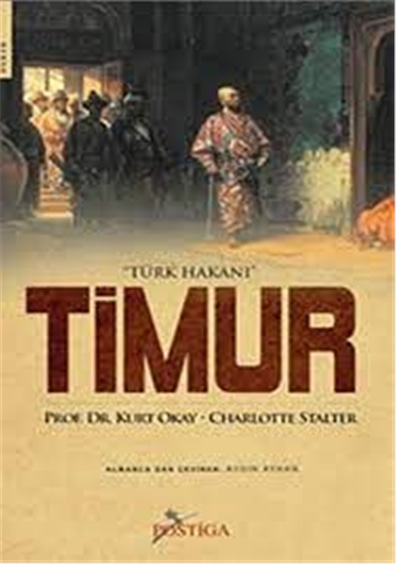 Türk Hakanı Timur - Kurt Okay - Postiga Yayınları