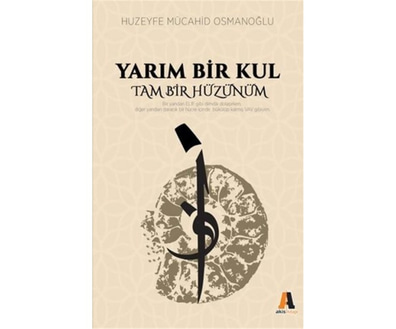Yarım Bir Kul Tam Bir Hüzünüm  - Huzeyfe Mücahid Osmanoğlu - Akis Kitap