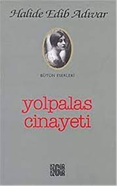 Yolpalas Cinayeti  - Halide Edip Adıvar - Özgür Yayınları