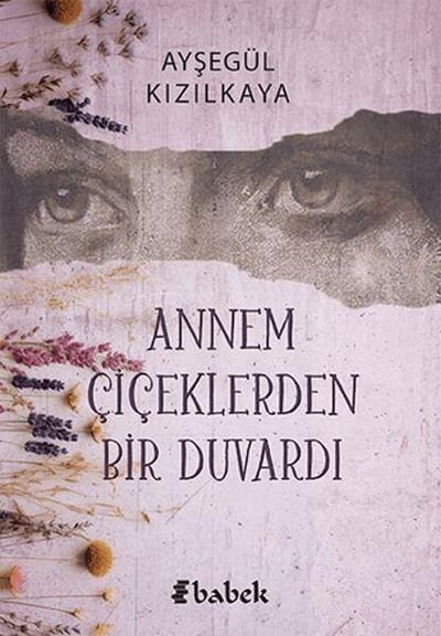 Annem Çiçektlerden Bir Duvardı