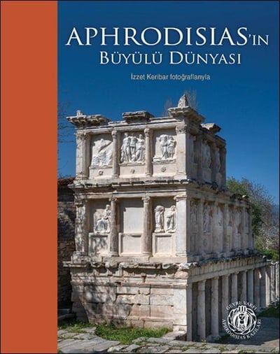 Aphrodisias’ın Büyülü Dünyası – İzzet Keribar Fotoğraflarıyla (Türkçe-İngilizce)