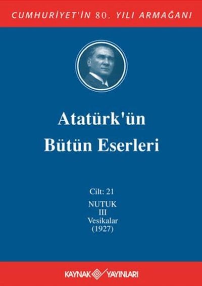 Atatürk'ün Bütün Eserleri Cilt: 21 (Nutuk 3 - Vesikalar 1927)