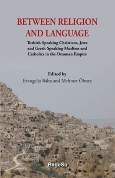 Between Religion And Language Turkish Speaking Christians, Jews and Greek-Speaking Muslims and Cath