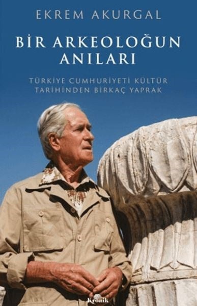 Bir Arkeoloğun Anıları Türkiye Cumhuriyeti Kültür Tarihinden Birkaç Yaprak