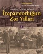 Bir Osmanlı Hekiminin Anılarıyla İmparatorlüğun Zor Yılları 1858-1878