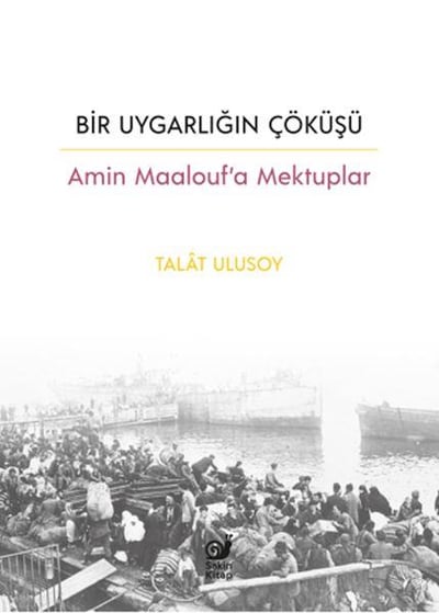 Bir Uygarlığın Çöküşü - Amin Maalouf’a Mektuplar