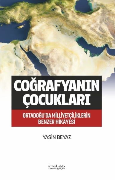 Coğrafyanın Çocukları – Ortadoğu’da Milliyetçiliklerin Benzer Hikâyesi