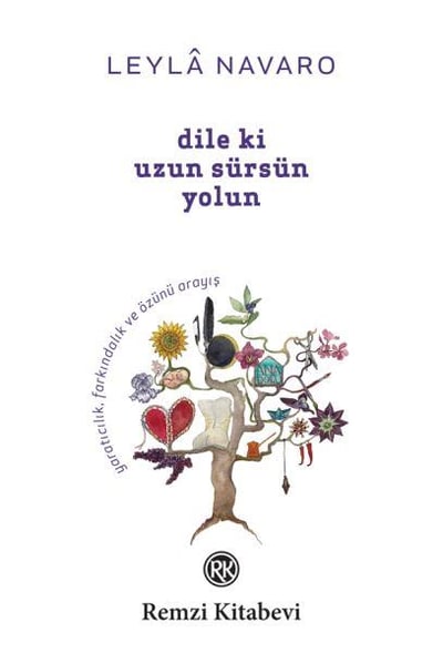 Dile Ki Uzun Sürsün Yolun - Yaratıcılık, Farkındalık ve Özünü Arayış...