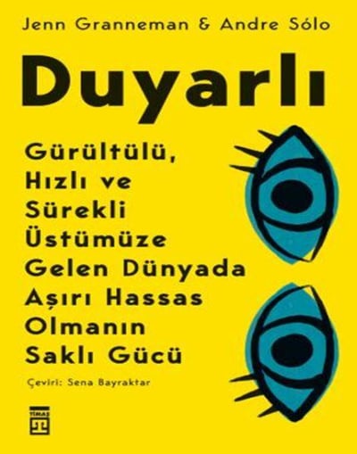 Duyarlı & Gürültülü, Hızlı ve Sürekli Üstümüze Gelen Dünyada Aşırı Hassas Olmanın Saklı Gücü