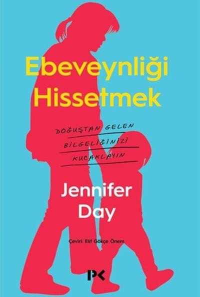 Ebeveynliği Hissetmek - Doğuştan Gelen Bilgeliğinizi Kucaklayın