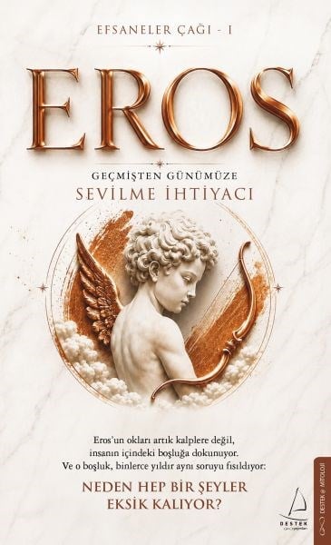 Efsaneler Çağı – 1 Eros: Geçmişten Günümüze Sevilme İhtiyacı Eros’un okları artık kalplere değil, i