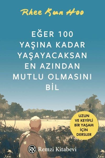 Eğer 100 Yaşına Kadar Yaşayacaksan En Azından Mutlu Olmasını Bil