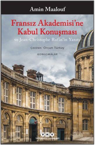 Fransız Akademisi’ne Kabul Konuşması ve Jean-Christophe Rufin’in Yanıtı