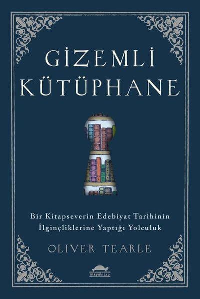 Gizemli Kütüphane - Bir Kitapseverin Edebiyat Tarihinin İlginçliklerine Yaptığı Yolculuk