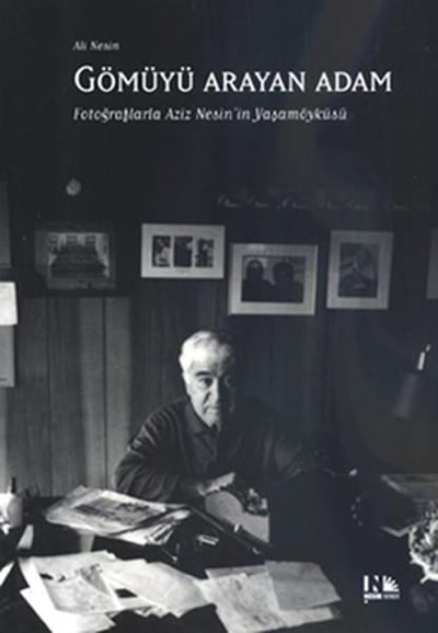 Gömüyü Arayan Adam  Fotoğraflarla Aziz Nesin'in Yaşamöyküsü