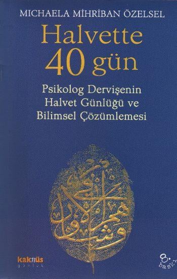 Halvette 40 Gün Psikolog Bir Dervişe'nin Halvet Günlüğü ve Bilimsel Çözümlemesi