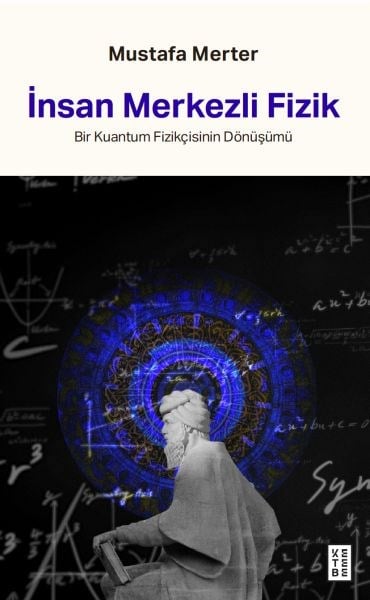 İnsan Merkezli Fizik Bir Kuantum Fizikçisinin Dönüşümü