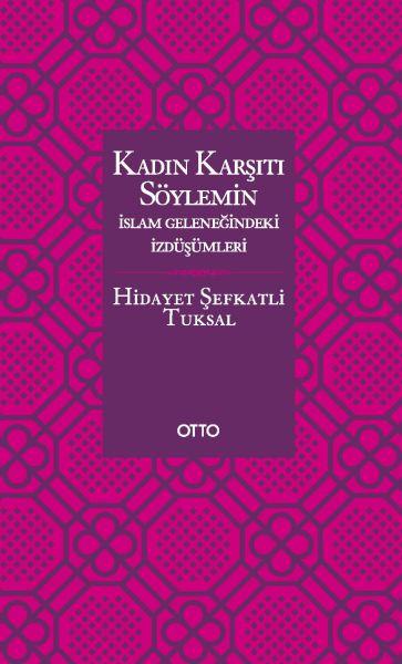 Kadın Karşıtı Söylemin İslam Geleneğindeki İzdüşümleri - Ciltsiz