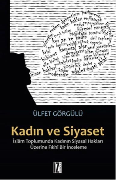 Kadın ve Siyaset  İslam Toplumunda Kadının Siyasal Hakları Üzerine Fıkhi Bir İnceleme