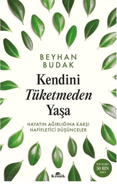 Kendini Tüketmeden Yaşa Hayatın Ağırlığına Karşı Hafifletici Düşünceler