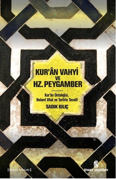 Kur'an Vahyi ve Hz. Peygamber  Kur’an Ontolojisi, Nebevi Ufuk ve Tarihte Tecelli