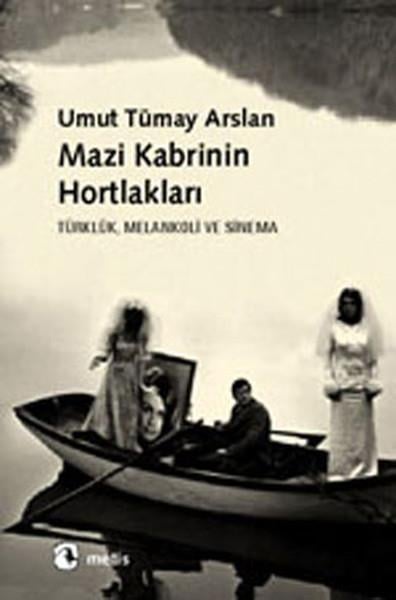 Mazi Kabrinin Hortlakları  Türklük, Melankoli ve Sinema