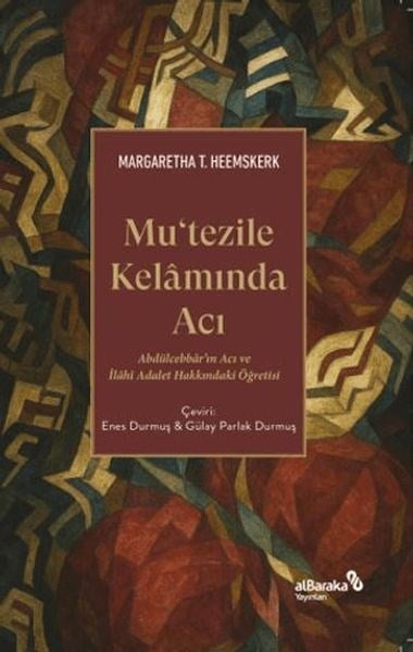 Mutezile Kelamında Acı Abdu¨lcebbâr’ın Acı ve İlâhî Adalet Hakkındaki Öğretisi