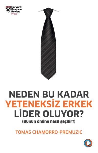 Neden Bu Kadar Yeteneksiz Erkek Lider Oluyor? - Bunun Önüne Nasıl Geçilir