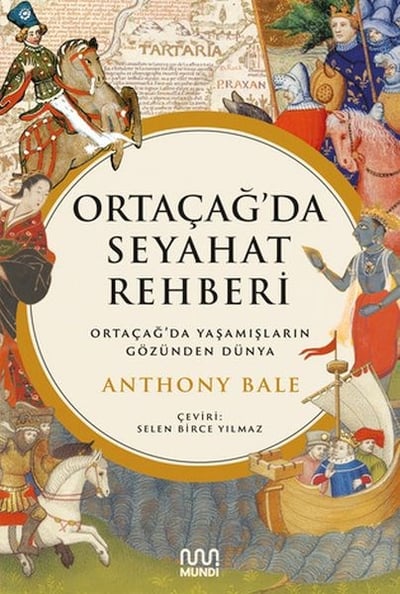 Ortaçağ’da Seyahat Rehberi: Ortaçağ’da Yaşamışların Gözünden Dünya