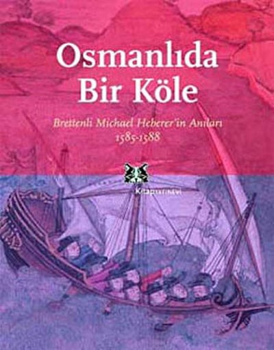 Osmanlı'da Bir Köle Brettenli Michael Bretten'in Anıları 1585-1588