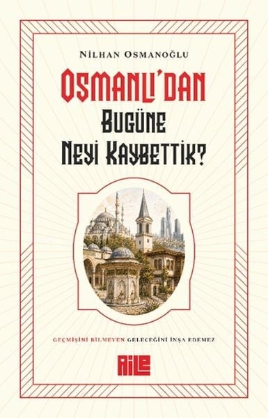 Osmanlı’dan Bugüne Neyi Kaybettik?